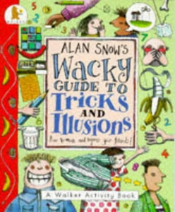 Alan Snow's Wacky Guide to Tricks and Illusions 