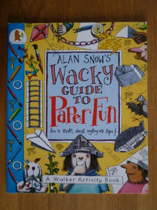 Alan Snow's Wacky Guide to Paper Fun 