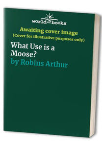 What Use Is A Moose? 