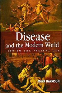 Disease and the Modern World: 1500 to the Present Day 