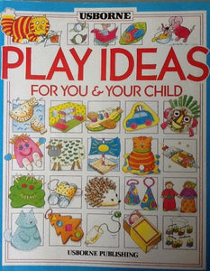 Usborne Book of Play Ideas for You and Your Child 