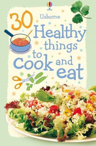 30 Healthy things to Cook and Eat 