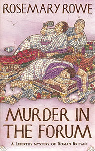 Murder in the Forum (A Libertus Mystery of Roman Britain, book 3) 