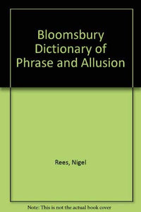 Bloomsbury Dictionary of Phrase and Allusion 