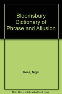 Bloomsbury Dictionary of Phrase and Allusion 