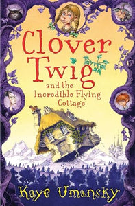 Clover Twig and the Incredible Flying Cottage 