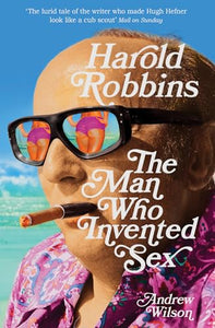 Harold Robbins: The Man Who Invented Sex 