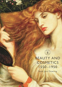 Beauty and Cosmetics 1550 to 1950 