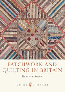 Patchwork and Quilting in Britain 