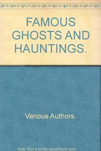 FAMOUS GHOSTS AND HAUNTINGS. 