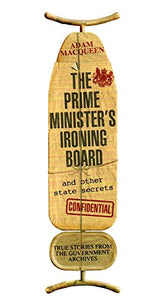 The Prime Minister's Ironing Board : And Other State Secrets : True Stories From The Government Archives : 