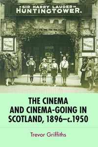 The Cinema and Cinema-Going in Scotland, 1896-1950 