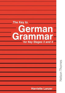 The Key to German Grammar for Key Stages 3 and 4 