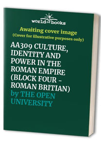 AA309 CULTURE, IDENTITY AND POWER IN THE ROMAN EMPIRE (BLOCK FOUR - ROMAN BRITIAN) 