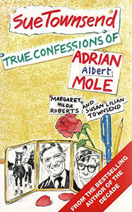 True Confessions of Adrian Albert Mole, Margaret Hilda Roberts and Susan Lilian Townsend 