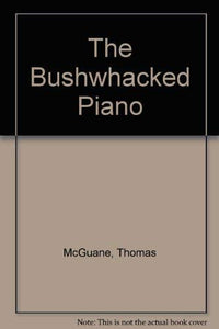 The Bushwhacked Piano 