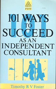 101 Ways to Succeed as an Independent Consultant 