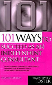 101 Ways to Succeed as an Independent Consultant 