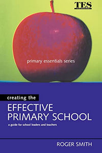 Creating the Effective Primary School 