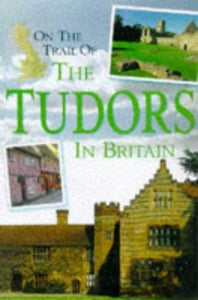 On the Trail of the Tudors in Britain 