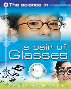 The Science In: A Pair of Glasses - The science of light and more 