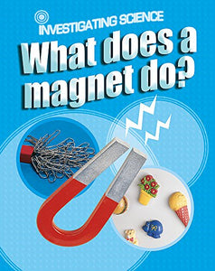 Investigating Science: What Does A Magnet Do? 