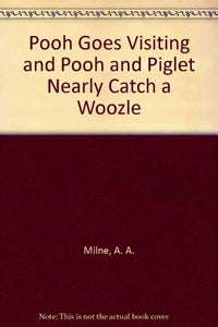 Pooh Goes Visiting and Pooh and Piglet Nearly Catch a Woozle 