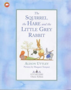 Squirrel, the Hare and Little Grey Rabbit 