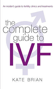 The Complete Guide To Ivf 