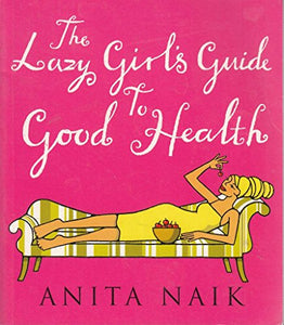 The Lazy Girl's Guide To Good Health 