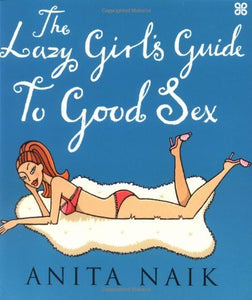 The Lazy Girl's Guide To Good Sex 