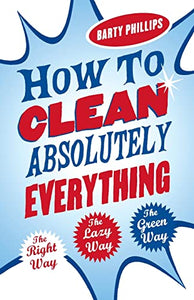 How To Clean Absolutely Everything 