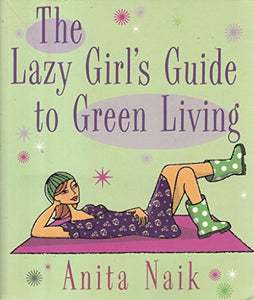 The Lazy Girl's Guide To Green Living 