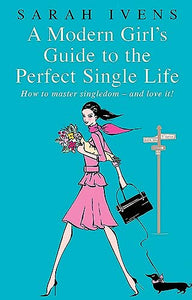 A Modern Girl's Guide To The Perfect Single Life 