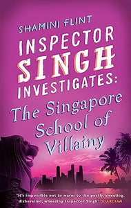 Inspector Singh Investigates: The Singapore School Of Villainy 