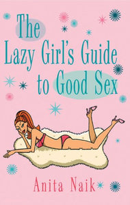 The Lazy Girl's Guide to Good Sex 