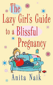 The Lazy Girl's Guide To A Blissful Pregnancy 