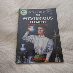 Mysterious Element: The Story Of Marie Curie 