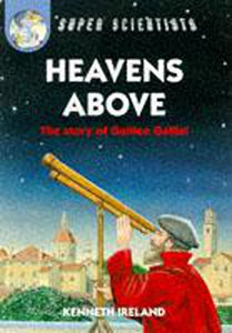 Heavens Above: The Story Of Galileo Galilei 