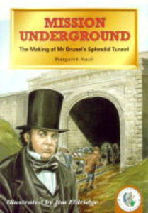 Mission Underground: The Making Of Mr Brunel's Splendid Tunnel 