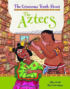 The Gruesome Truth About: The Aztecs 