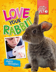 Your Perfect Pet: Love Your Rabbit 