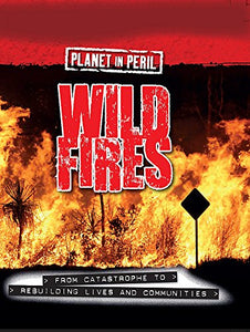 Planet in Peril: Wild Fires 