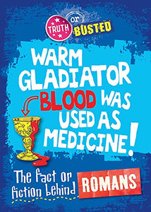 Truth or Busted: The Fact or Fiction Behind the Romans 