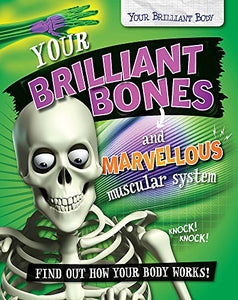 Your Brilliant Bones and Marvellous Muscular System 