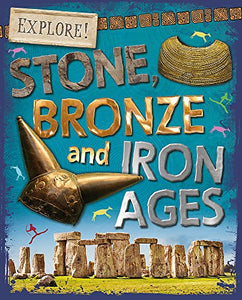 Explore!: Stone, Bronze and Iron Ages 