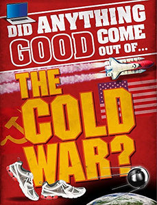 Did Anything Good Come Out of... the Cold War? 