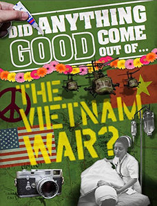 Did Anything Good Come Out of... the Vietnam War? 