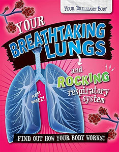 Your Brilliant Body: Your Breathtaking Lungs and Rocking Respiratory System 