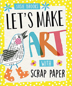 Let's Make Art: With Scrap Paper 